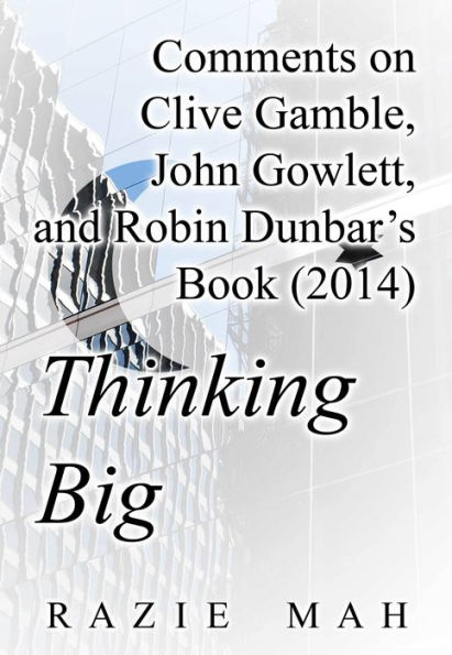 Comments on Clive Gamble, John Gowlett and Robin Dunbar's Book (2014) Thinking Big