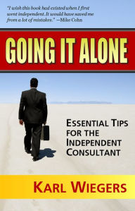 Title: Going It Alone: Essential Tips for the Independent Consultant, Author: Karl Wiegers