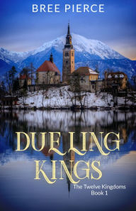 Title: Dueling Kings (The Twelve Kingdoms Book 1), Author: Bree Pierce