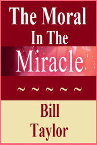 Title: The Moral In The Miracle, Author: Bill Taylor