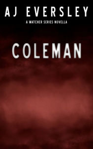 Title: Coleman: A Watcher Series Mini Novella, Author: AJ Eversley