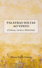 Palavras Soltas ao Vento: Crônicas, Contos e Memórias