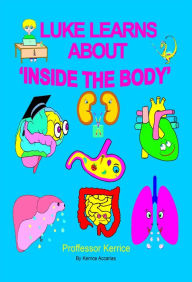 Title: Luke Learns About Inside The Body, Author: Kerrice Accarias