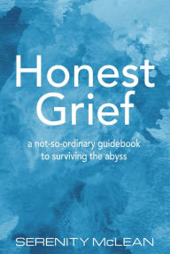 Title: Honest Grief, Author: Serenity McLean