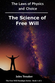 Title: The Science of Free Will: The Laws of Physics and Choice, Author: Superlynx