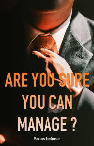 Title: Are You Sure You Can Manage?: Software Engineering Management from the Software Engineers' Perspective, Author: Marcus Tomlinson