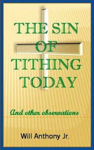 Title: The Sin Of Tithing Today, Author: Will Anthony