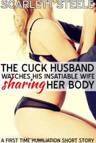 Title: The Cuck Husband Watches His Insatiable Wife Sharing Her Body, Author: Scarlett Steele