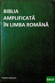 Title: Biblia Amplificata In Limba Romina, Author: Catalin (Remus) Negrean