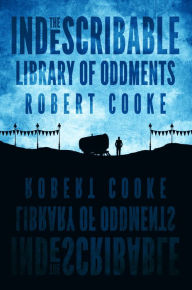 Title: The Indescribable Library of Oddments, Author: Robert Cooke