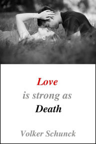 Title: Love Is Strong As Death, Author: Volker Schunck