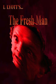 Title: The Fresh Man, Author: L Lyott