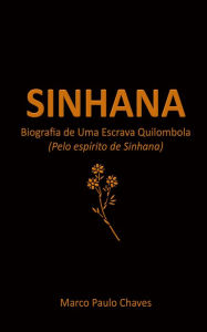 Title: Sinhana: Biografia de Uma Escrava Quilombola, Author: Marco Paulo Chaves