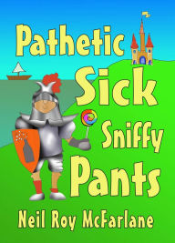 Title: Pathetic Sick Sniffy Pants, Author: Neil McFarlane
