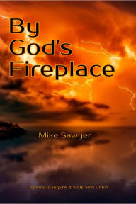 Title: By God's Fireplace, Author: Mike Sawyer