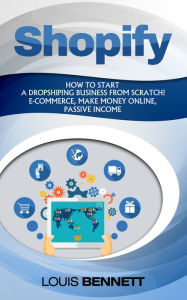 Title: Shopify: How to Start a Dropshipping Business From Scratch! E-commerce, Make Money Online, Passive Income, Author: Kisha Rock