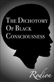 Title: The Dichotomy of Black Consciousness, Author: Rodion