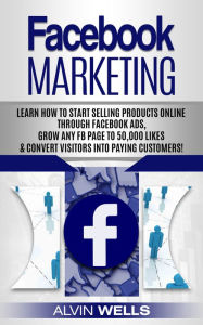 Title: Facebook Marketing: Learn How to Start Selling Products Online Through Facebook Ads, Grow Any Fb Page to 50,000 Likes & Convert Visitors Into Paying Customers!, Author: JoÃ Dwet FilÃ