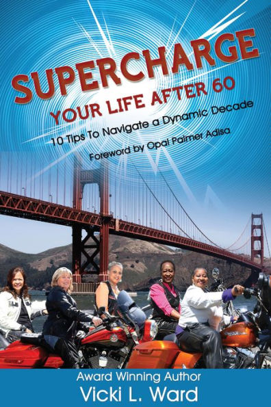 Supercharge Your Life After 60: 10 Tips to Navigate a Dynamic Decade