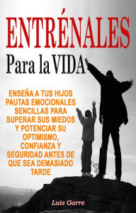 Title: Entrénales para la Vida, Author: Luis Garre