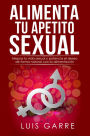 Alimenta tu Apetito Sexual