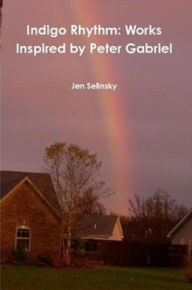 Title: Indigo Rhythm: Works Inspired by Peter Gabriel, Author: Jen Selinsky