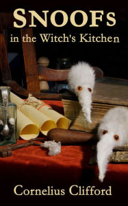 Title: Snoofs in the Witch's Kitchen, Author: Cornelius Clifford