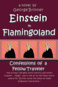 Title: Einstein in Flamingoland: Confessions of a Fellow Traveler, Author: George Brinner