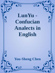 Title: LunYu: Confucian Analects in English, Author: You-Sheng Chen