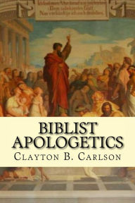 Title: Biblist Apologetics, Author: Clayton Carlson