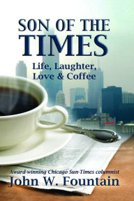 Title: Son Of The Times: Life, Laughter, Love & Coffee, Author: John W. Fountain