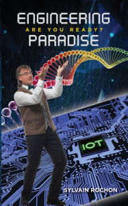 Title: Engineering Paradise: Are You Ready?, Author: Sylvain Rochon
