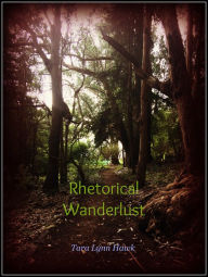 Title: Rhetorical Wanderlust, Author: Tara Lynn Hawk