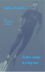 Title: Take a Breath... Better Make it a Big One, Author: Graham O'Neill