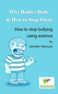 Title: Why Bullies Bully and How to Stop Them Using Science, Author: Jennifer Hancock