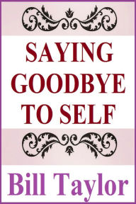 Title: Saying Goodbye To Self, Author: Bill Taylor