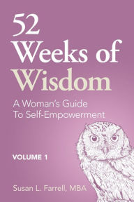 Title: 52 Weeks of Wisdom: A Woman's Guide to Self-Empowerment, Volume 1, Author: Susan L. Farrell