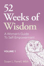 52 Weeks of Wisdom: A Woman's Guide to Self-Empowerment, Volume 1