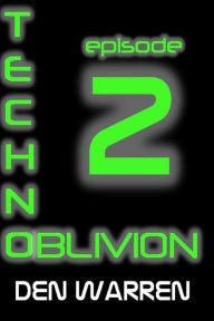 Title: Techno-Oblivion (Episode 2), Author: Den Warren