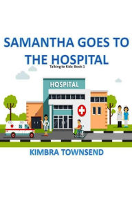 Title: Samantha Goes to the Hospital, Author: Kimbra Townsend