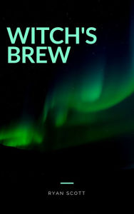 Title: Witch's Brew, Author: Ryan Scott