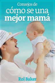 Title: Consejos de cómo ser una mejor mama., Author: Adam Kirk