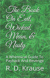 Title: The Book on Evil, Wicked,Mean, & Nasty / A Whimsical Guide to Payback and Revenge, Author: Richard Krause