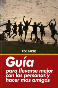 Title: Guía para llevarse mejor con las personas y hacer más amigos., Author: Adam Kirk