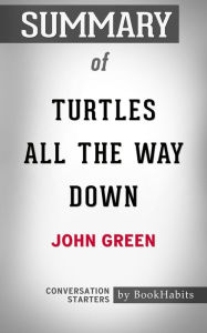 Title: Summary of Turtles All the Way Down by John Green Conversation Starters, Author: Get It Right