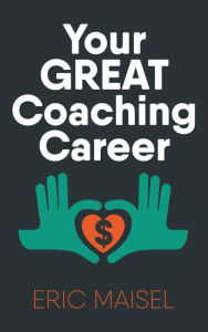 Title: Your Great Coaching Career, Author: Eric Maisel