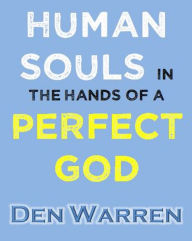 Title: Human Souls in the Hands of a Perfect God, Author: Den Warren