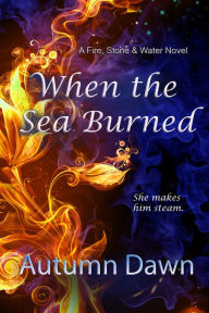 Title: When the Sea Burned, Author: Autumn Dawn