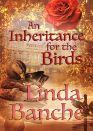 Title: An Inheritance for the Birds, Author: Linda Banche