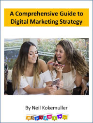 Title: A Comprehensive Guide to Digital Marketing Strategy, Author: Neil Kokemuller